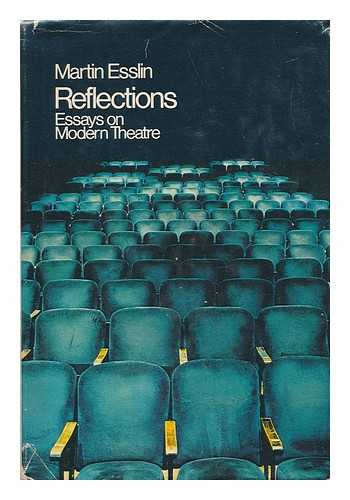 ESSLIN, MARTIN (1918-2002) - Reflections; Essays on Modern Theatre