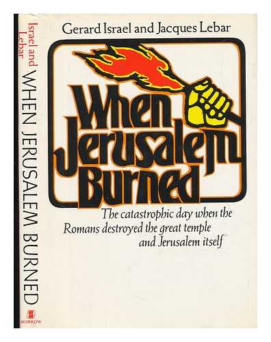 Isral, Gerard (1928-) - When Jerusalem Burned [By] Grard Isral and Jacques Lebar. Translated from the French by Alan Kendall - [Uniform Title: Quand Jerusalem Brulait. English]