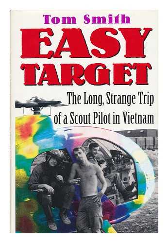 Smith, Thomas L. - Easy Target : the Long, Strange Trip of a Scout Pilot in Vietnam