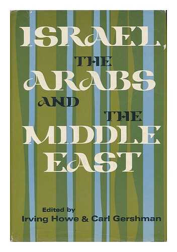 HOWE, IRVING (COMP. ) - Israel, the Arabs, and the Middle East, Edited by Irving Howe and Carl Gershman