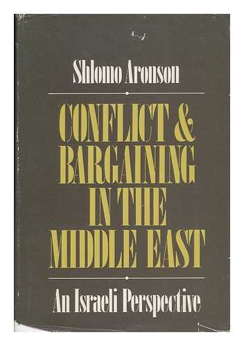 ARONSON, SHLOMO (1936-) - Conflict & Bargaining in the Middle East : an Israeli Perspective