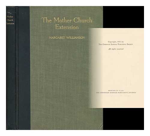 WILLIAMSON, MARGARET (1886-) - The Mother Church Extension - [A Companion Volume to Joseph Armstrong's 'The Mother Church']