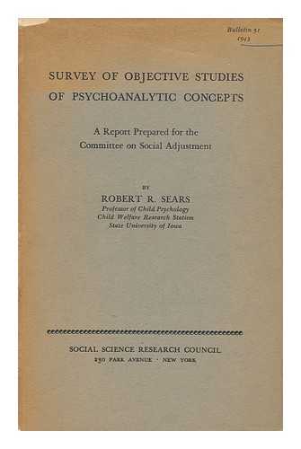 SEARS, ROBERT R. (ROBERT RICHARDSON) - Survey of Objective Studies of Psychoanalytic Concepts, a Report Prepared for the Committee on Social Adjustment by Robert R. Sears