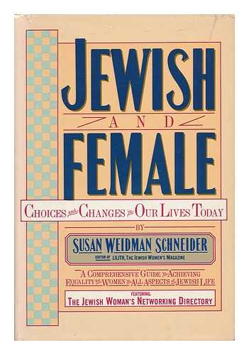 SCHNEIDER, SUSAN WEIDMAN - Jewish and Female : Choices and Changes in Our Lives Today / Susan Weidman Schneider