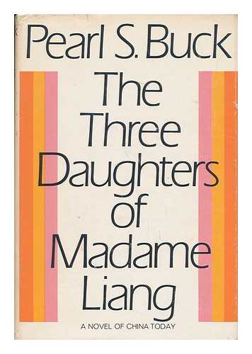 BUCK, PEARL S. (PEARL SYDENSTRICKER) (1892-1973) - The Three Daughters of Madame Liang; a Novel, by Pearl S. Buck