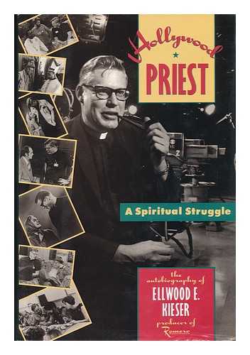 KIESER, ELLWOOD E. - Hollywood Priest : a Spiritual Struggle / Ellwood E. Kieser