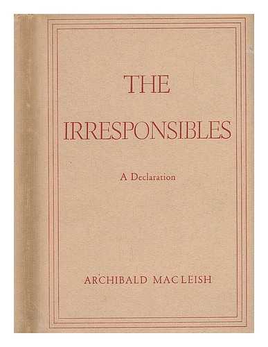 MACLEISH, ARCHIBALD (1892-1982) - The Irresponsibles; a Declaration