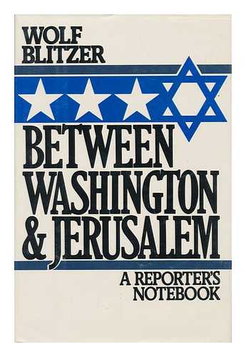 Blitzer, Wolf - Between Washington and Jerusalem : a Reporter's Notebook / Wolf Blitzer