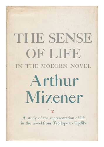 MIZENER, ARTHUR - The Sense of Life in the Modern Novel