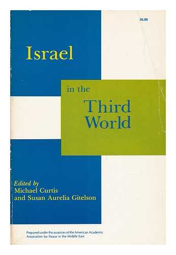 CURTIS, MICHAEL AND GITELSON, SUSAN AURELIA (EDS. ) - Israel in the Third World / Edited by Michael Curtis and Susan Aurelia Gitelson