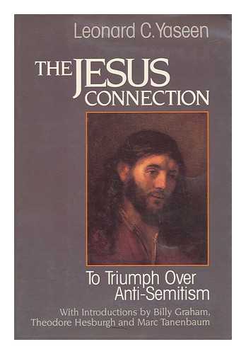 YASEEN, LEONARD C. (1912-) - The Jesus Connection : to Triumph over Anti-Semitism / Leonard C. Yaseen