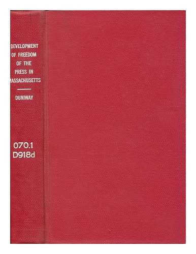 DUNIWAY, C. A. (CLYDE AUGUSTUS) (1866-1944) - The Development of Freedom of the Press in Massachusetts, by Clyde Augustus Duniway