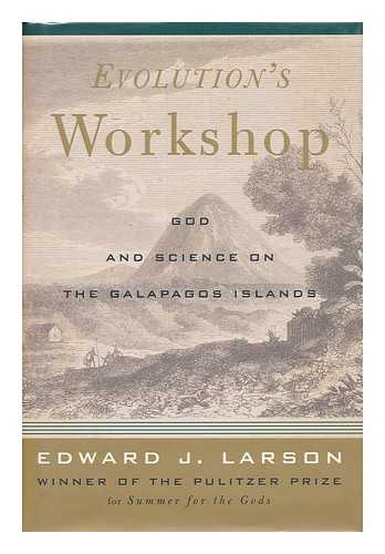 LARSON, EDWARD J. (EDWARD JOHN) - Evolution's Workshop : God and Science on the Galapagos Islands / Edward J. Larson