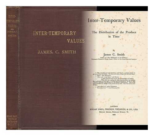 SMITH, JAMES CARMICHAEL (1852-) - Inter-Temporary Values : or the Distribution of the Produce in Time