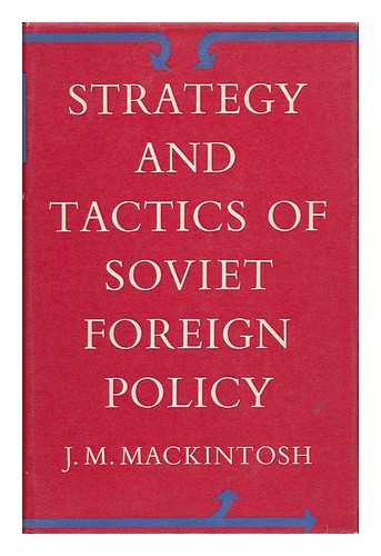 MACKINTOSH, J. M. - Strategy and Tactics of Soviet Foreign Policy