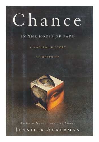 Ackerman, Jennifer - Chance in the House of Fate : a Natural History of Heredity / Jennifer Ackerman