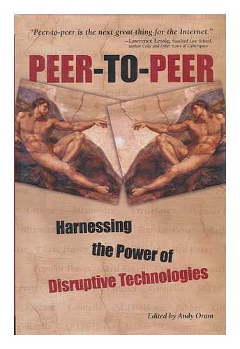 ORAM, ANDY (ED. ) - Peer-To-Peer : Harnessing the Benefits of a Disruptive Technology / Edited by Andy Oram
