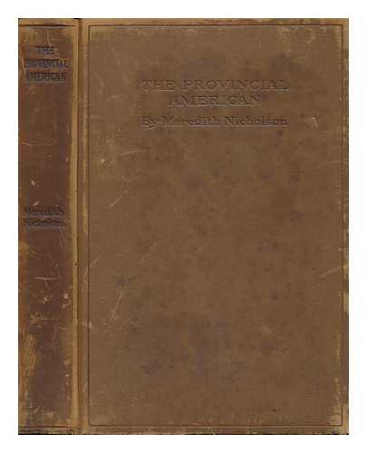 NICHOLSON, MEREDITH (1866-1947) - The Provincial American and Other Papers, by Meredith Nicholson