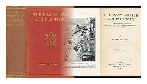 BENNETT, EDWARD - The Post Office and its Story. An Interesting Account of the Activities of a Great Government Department