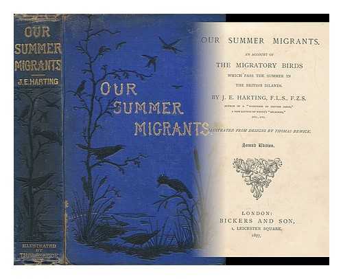 HARTING, J. E. - Our Summer Migrants - An Account of the Migratory Birds Which Pass the Summer in the British Islands
