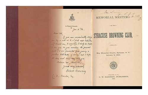 SYRACUSE BROWNING CLUB, SYRACUSE, N. Y. - Memorial Meeting of the Syracuse Browning Club, Held At May Memorial Church, Syracuse, N. Y. , January 9, 1890