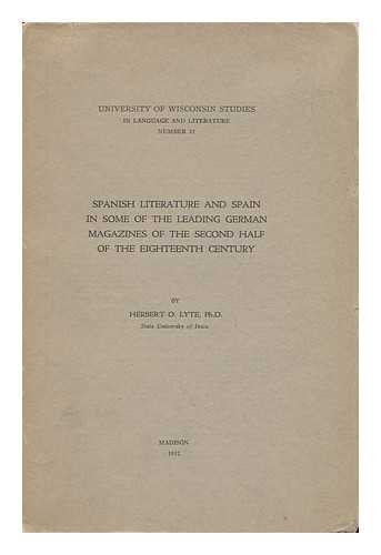 LYTE, HERBERT O. (1892-) - Spanish Literature and Spain in Some of the Leading German Magazines of the Second Half of the Eighteenth Century, by Herbert O. Lyte