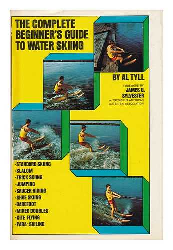 TYLL, AL (1932-) - The Complete Beginner's Guide to Water Skiing. Foreword by James G. Sylvester