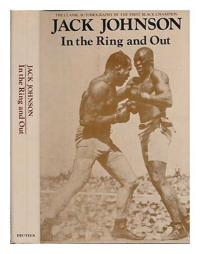 JOHNSON, JACK (1878-1946) - In the Ring and out : the Classic Autobiography by the First Black Champion / Jack Johnson