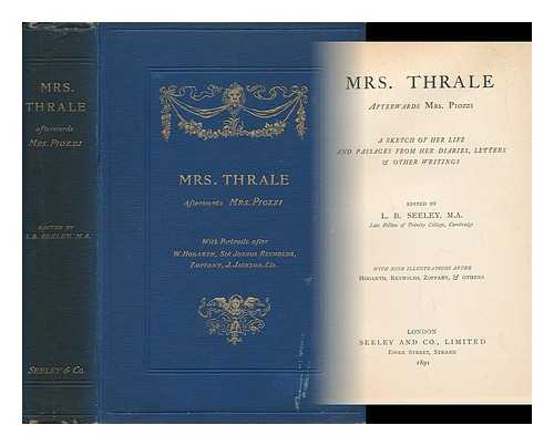 SEELEY, L. B. (LEONARD BENTON) (1831-1893) - Mrs. Thrale, Afterwards Mrs. Piozzi; a Sketch of Her Life and Passages from Her Diaries, Letters & Other Writings