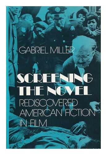 MILLER, GABRIEL (1948-) - Screening the Novel : Rediscovered American Fiction in Film / Gabriel Miller