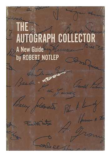 NOTLEP, ROBERT (1934-) - The Autograph Collector; a New Guide, by Robert Notlep