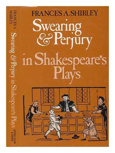 SHIRLEY, FRANCES A. - Swearing and Perjury in Shakespeare's Plays