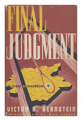 Bernstein, Victor Heine (1904-) - Final Judgment; the Story of Nuremberg, by Victor H. Bernstein, with an Introduction by Max Lerner