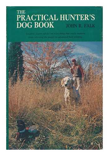 FALK, JOHN R. - The Practical Hunter's Dog Book, by John R. Falk