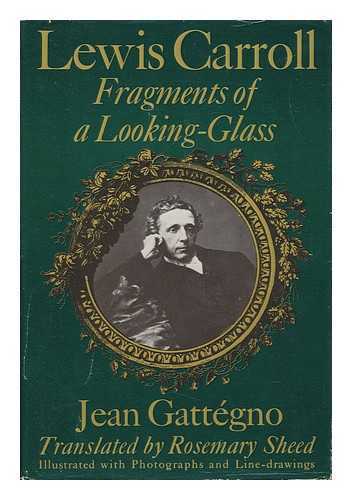 GATTEGNO, JEAN - Lewis Carroll : Fragments of a Looking-Glass / Jean Gattegno ; Translated by Rosemary Sheed