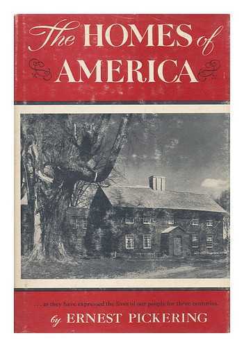 PICKERING, ERNEST (1893-) - The Homes of America, As They Have Expressed the Lives of Our People for Three Centuries