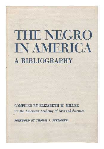 MILLER, ELIZABETH W. - The Negro in America; a Bibliography Compiled by Elizabeth W. Miller for the American Academy of Arts and Sciences. with a Foreword by Thomas F. Pettigrew