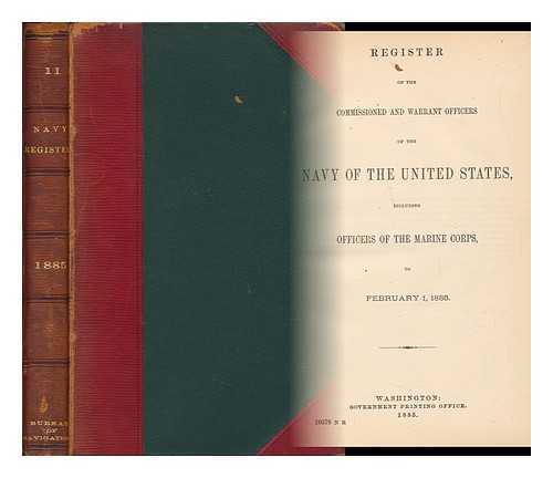 UNITED STATES. NAVY DEPT. - Register of the Commissioned and Warrant Officers of the Navy of the United States : Including Officers of the Marine Corps, for the Year 1885