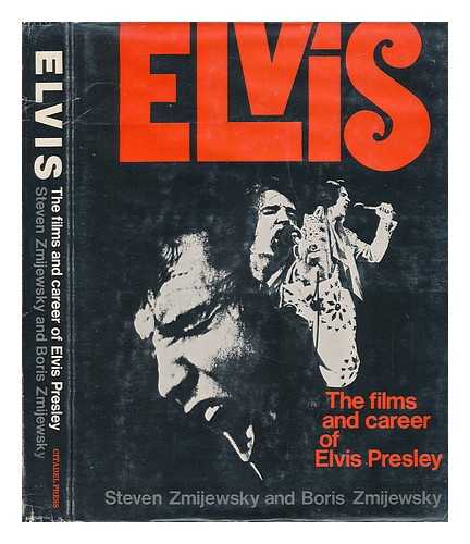ZMIJEWSKY, STEVE - Elvis : the Films and Career of Elvis Presley