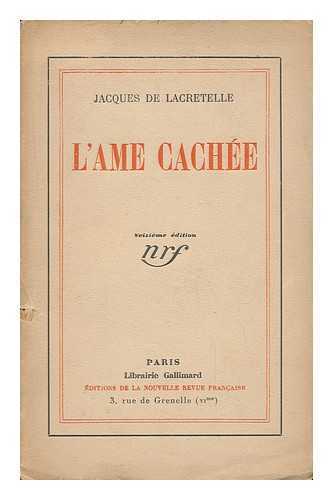 LACRETELLE, JACQUES DE (1888-) - L'Ame Cachee / Jacques De Lacretelle