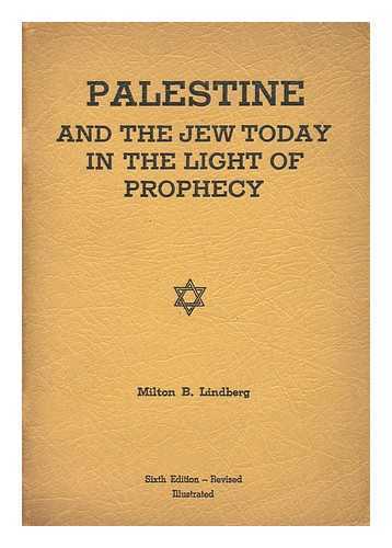 LINDBERG, MILTON B. (MILTON BENJAMIN) - Palestine and the Jew Today in the Light of Prophecy