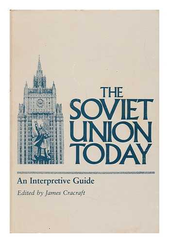 CRACRAFT, JAMES (ED. ) - The Soviet Union Today, an Interpretive Guide / [Edited by James Cracraft]