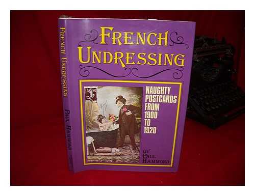 HAMMOND, PAUL (1947-) - French Undressing : Naughty Postcards from 1900 to 1920