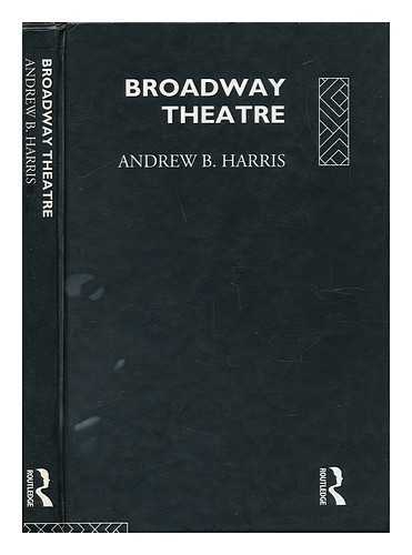 HARRIS, ANDREW B. (ANDREW BENNETT) (1944-) - Broadway Theatre / Andrew B. Harris