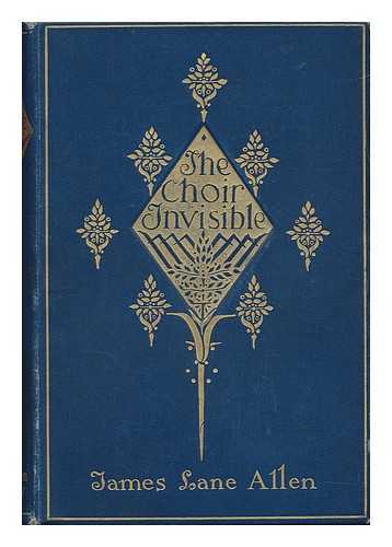 ALLEN, JAMES LANE (1849-1925) - The Choir Invisible