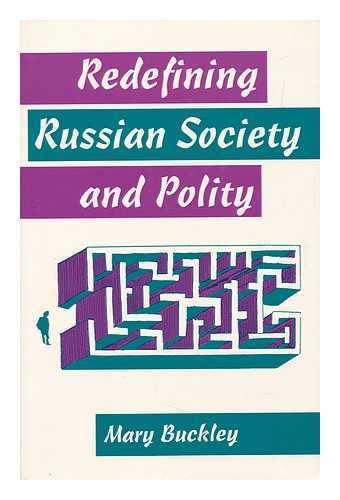 BUCKLEY, MARY (MARY E. A. ) - Redefining Russian Society and Polity / Mary Buckley