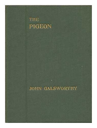 GALSWORTHY, JOHN (1867-1933) - The Pigeon; a Fantasy in Three Acts