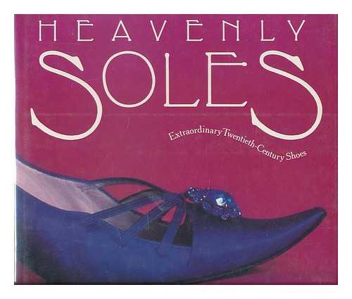 TRASKO, MARY - Heavenly Soles : Extraordinary Twentieth-Century Shoes / Mary Trasko