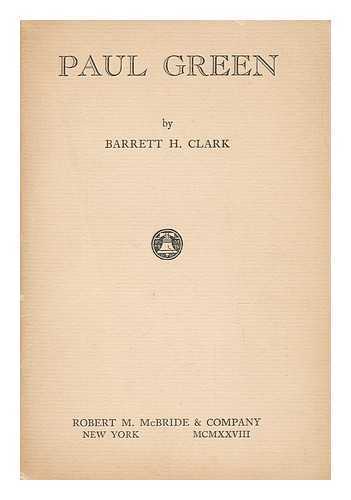 CLARK, BARRETT HARPER (1890-1953) - Paul Green, by Barrett H. Clark