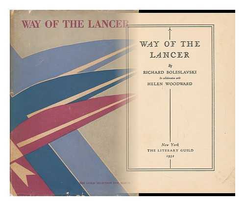 BOLESLAVSKY, RICHARD (1889-1937) - Way of the Lancer, by Richard Boleslavski, in Collaboration with Helen Woodward